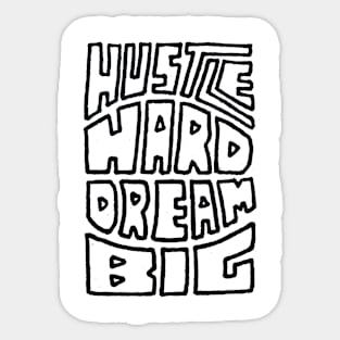 Hustle Hard Dream Big Sticker